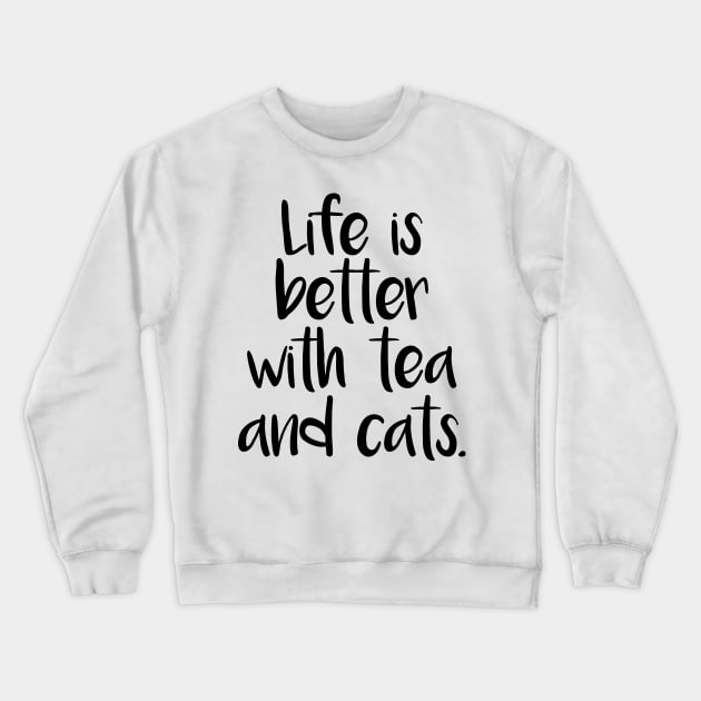 LIFE IS BETTER WITH TEA AND CATS Crewneck Sweatshirt by Rhubarb Myrtle